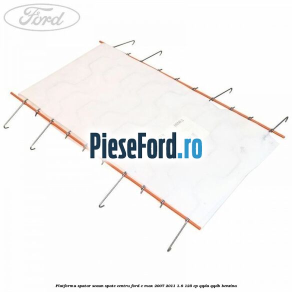 Platforma spatar scaun spate centru Ford C-Max 2007-2011 1.8 125 cp QQDA, QQDB benzina