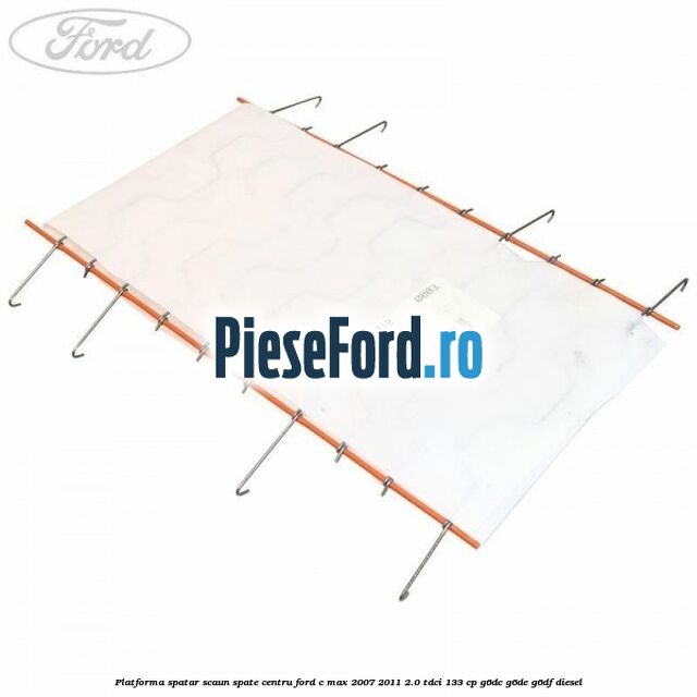 Platforma spatar scaun spate centru Ford C-Max 2007-2011 2.0 TDCi 133 cp G6DC, G6DE, G6DF diesel