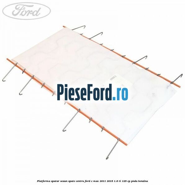 Platforma spatar scaun spate centru Ford C-Max 2011-2015 1.6 Ti 125 cp PNDA benzina