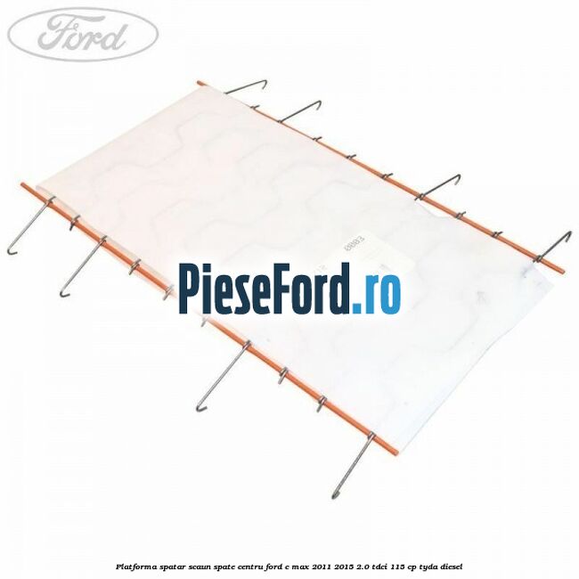 Platforma spatar scaun spate centru Ford C-Max 2011-2015 2.0 TDCi 115 cp TYDA diesel