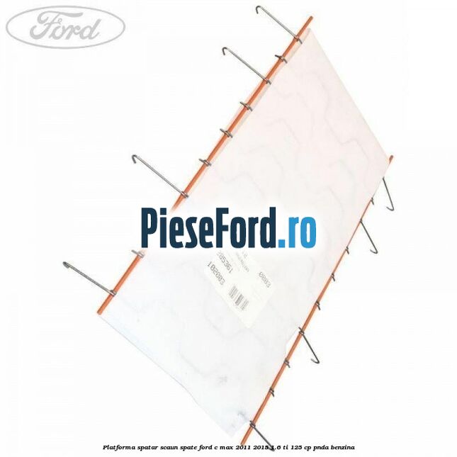 Platforma spatar scaun spate Ford C-Max 2011-2015 1.6 Ti 125 cp PNDA benzina