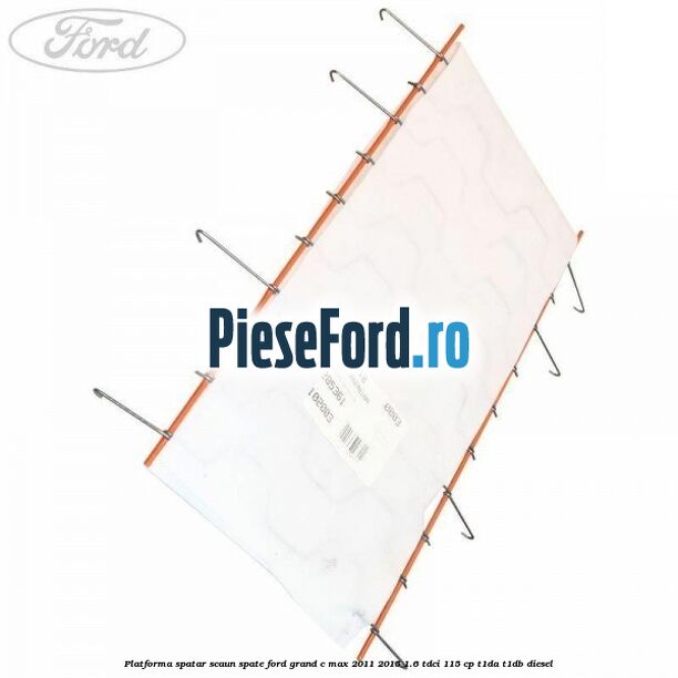 Platforma spatar scaun spate Ford Grand C-Max 2011-2015 1.6 TDCi 115 cp T1DA, T1DB diesel