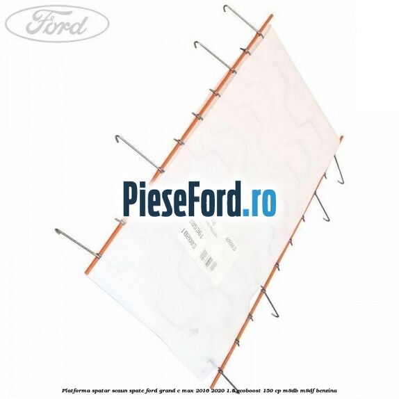 Platforma spatar scaun spate Ford Grand C-Max 2016-2020 1.5 EcoBoost 150 cp M8DB, M8DF benzina