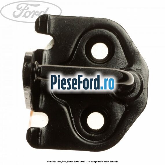 Platinic usa Ford Focus 2008-2011 1.4 80 cp ASDA, ASDB benzina
