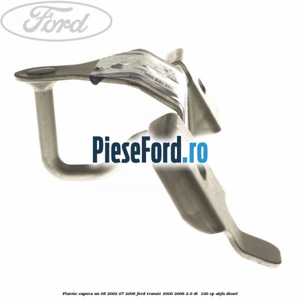 Platnic capota an 05/2002-07/2006 Ford Transit 2000-2006 2.0 DI 100 cp Platnic capota an 05/2002-07/2006 Ford Transit 2000-2006 2.0 DI 100 cp ABFA diesel