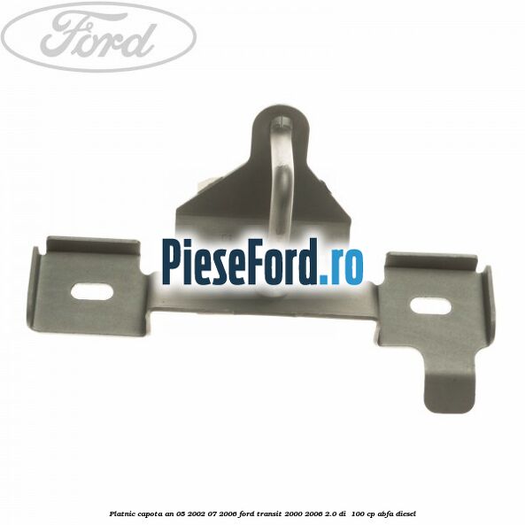 Platnic capota an 05/2002-07/2006 Ford Transit 2000-2006 2.0 DI 100 cp Platnic capota an 05/2002-07/2006 Ford Transit 2000-2006 2.0 DI 100 cp ABFA diesel