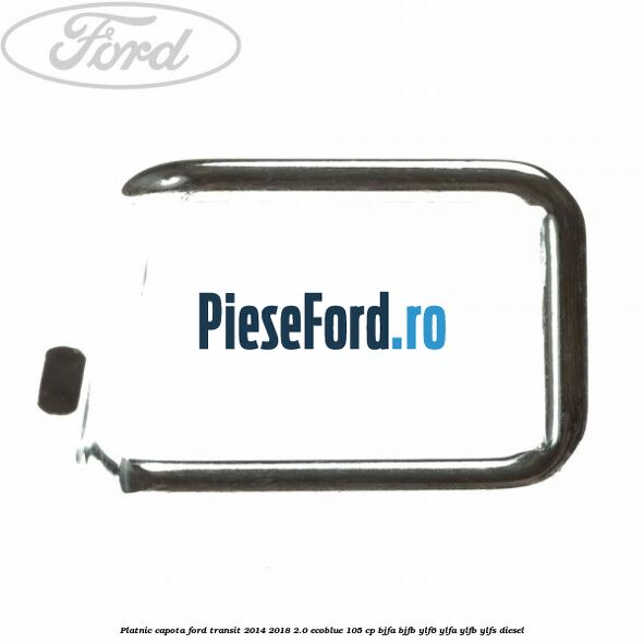 Platnic capota Ford Transit 2014-2018 2.0 EcoBlue 105 cp BJFA, BJFB, YLF6, YLFA, YLFB, YLFS diesel