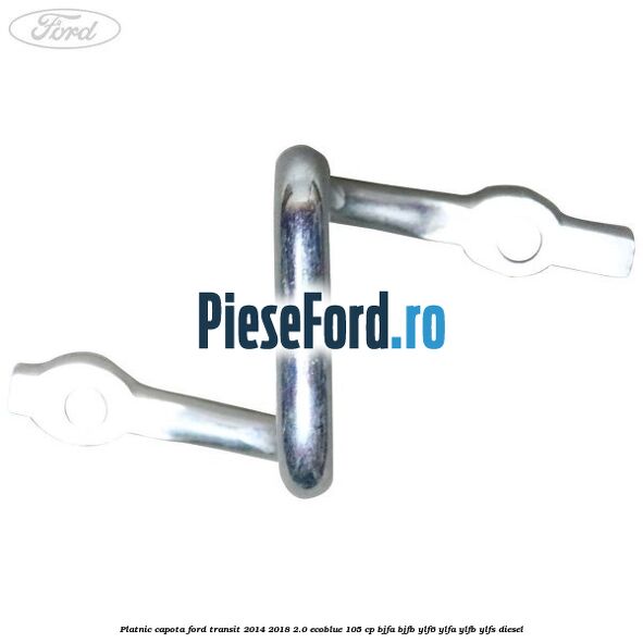 Platnic capota Ford Transit 2014-2018 2.0 EcoBlue 105 cp BJFA, BJFB, YLF6, YLFA, YLFB, YLFS diesel