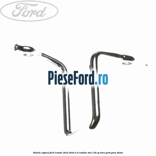 Platnic capota Ford Transit 2014-2018 2.0 EcoBlue 4x4 170 cp Platnic capota Ford Transit 2014-2018 2.0 EcoBlue 4x4 170 cp BLRA, YNR6, YNRA diesel