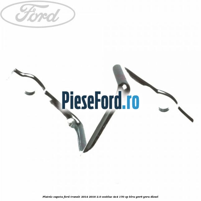 Platnic capota Ford Transit 2014-2018 2.0 EcoBlue 4x4 170 cp Platnic capota Ford Transit 2014-2018 2.0 EcoBlue 4x4 170 cp BLRA, YNR6, YNRA diesel