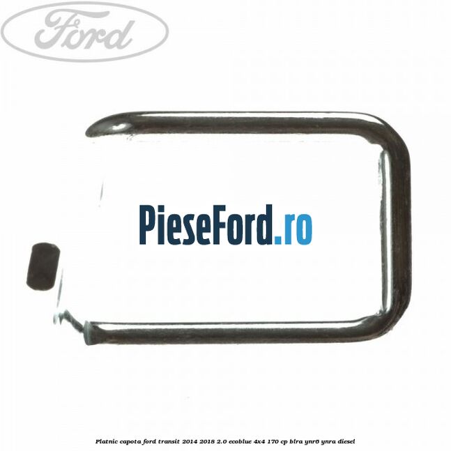 Platnic capota Ford Transit 2014-2018 2.0 EcoBlue 4x4 170 cp Platnic capota Ford Transit 2014-2018 2.0 EcoBlue 4x4 170 cp BLRA, YNR6, YNRA diesel