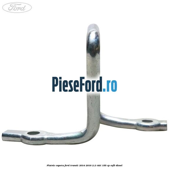 Platnic capota Ford Transit 2014-2018 2.2 TDCi 155 cp Platnic capota Ford Transit 2014-2018 2.2 TDCi 155 cp CVF5 diesel