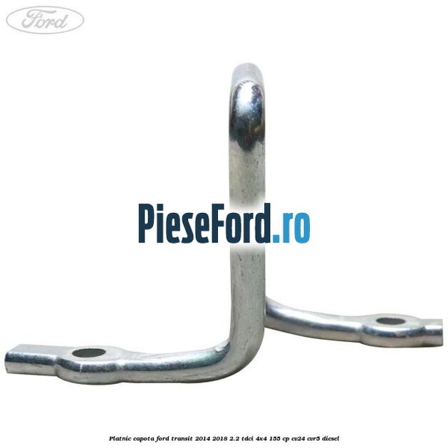 Platnic capota Ford Transit 2014-2018 2.2 TDCi 4x4 155 cp CV24, CVR5 diesel