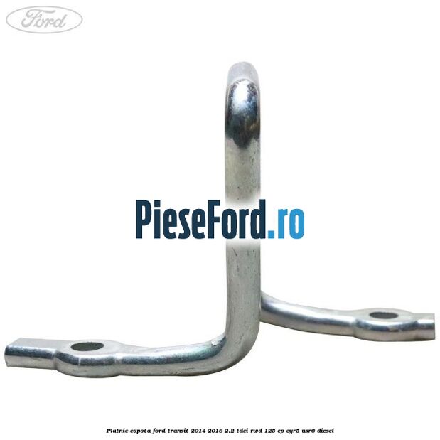 Platnic capota Ford Transit 2014-2018 2.2 TDCi RWD 125 cp CYR5, USR6 diesel