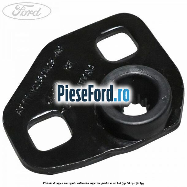 Platnic dreapta usa spate culisanta superior Ford B-Max 1.4 LPG 90 cp RTJC LPG