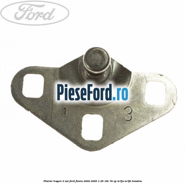 Platnic hayon 3 usi Ford Fiesta 2002-2005 1.25 16V 70 cp M7JA, M7JB benzina