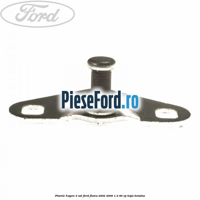 Platnic hayon 3 usi Ford Fiesta 2002-2005 1.3 60 cp BAJA benzina