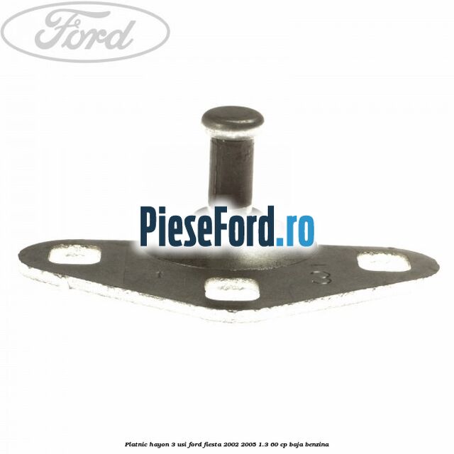Platnic hayon 3 usi Ford Fiesta 2002-2005 1.3 60 cp BAJA benzina