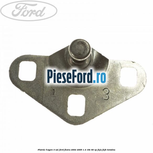 Platnic hayon 3 usi Ford Fiesta 2002-2005 1.4 16V 80 cp FXJA, FXJB benzina