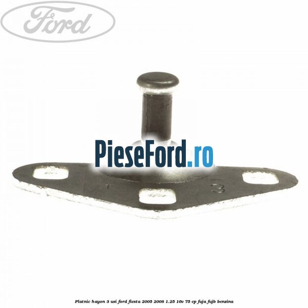 Platnic hayon 3 usi Ford Fiesta 2005-2008 1.25 16V 75 cp FUJA, FUJB benzina