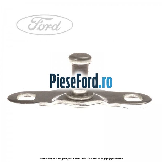 Platnic hayon 5 usi Ford Fiesta 2002-2005 1.25 16V 75 cp FUJA, FUJB benzina