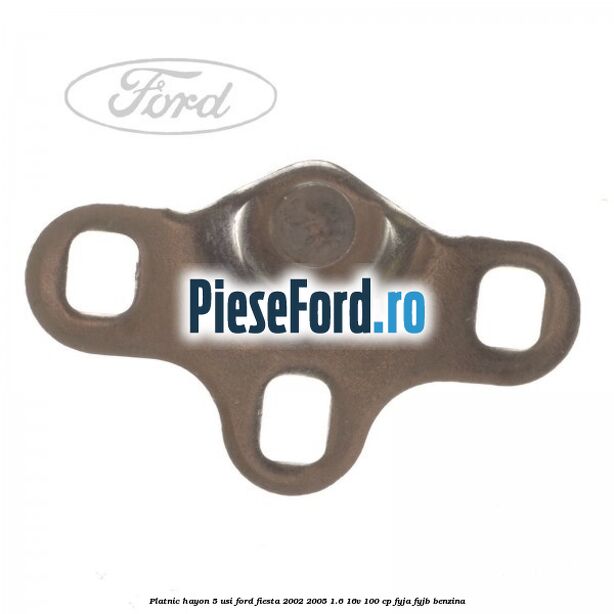 Platnic hayon 5 usi Ford Fiesta 2002-2005 1.6 16V 100 cp FYJA, FYJB benzina