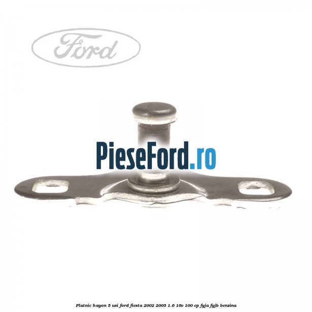 Platnic hayon 5 usi Ford Fiesta 2002-2005 1.6 16V 100 cp FYJA, FYJB benzina