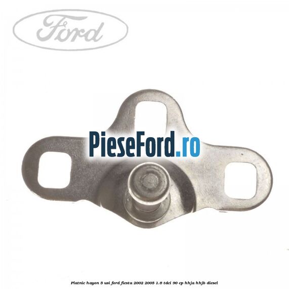Platnic hayon 5 usi Ford Fiesta 2002-2005 1.6 TDCi 90 cp HHJA, HHJB diesel
