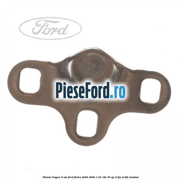 Platnic hayon 5 usi Ford Fiesta 2005-2008 1.25 16V 70 cp M7JA, M7JB benzina