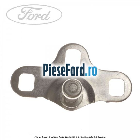 Platnic hayon 5 usi Ford Fiesta 2005-2008 1.4 16V 80 cp FXJA, FXJB benzina