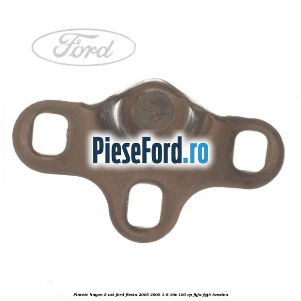Platnic hayon 5 usi Ford Fiesta 2005-2008 1.6 16V 100 cp FYJA, FYJB benzina
