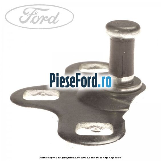 Platnic hayon 5 usi Ford Fiesta 2005-2008 1.6 TDCi 90 cp HHJA, HHJB diesel