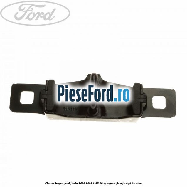 Platnic hayon Ford Fiesta 2008-2012 1.25 82 cp SNJA, SNJB, SNJC, SNJD benzina
