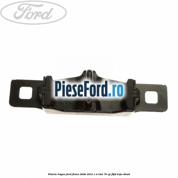 Platnic hayon Ford Fiesta 2008-2012 1.4 TDCi 70 cp F6JD, KVJA diesel