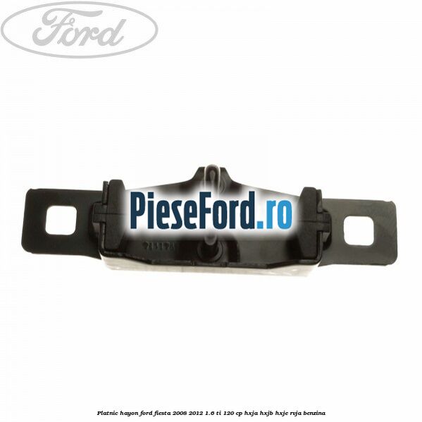 Platnic hayon Ford Fiesta 2008-2012 1.6 Ti 120 cp HXJA, HXJB, HXJE, RVJA benzina