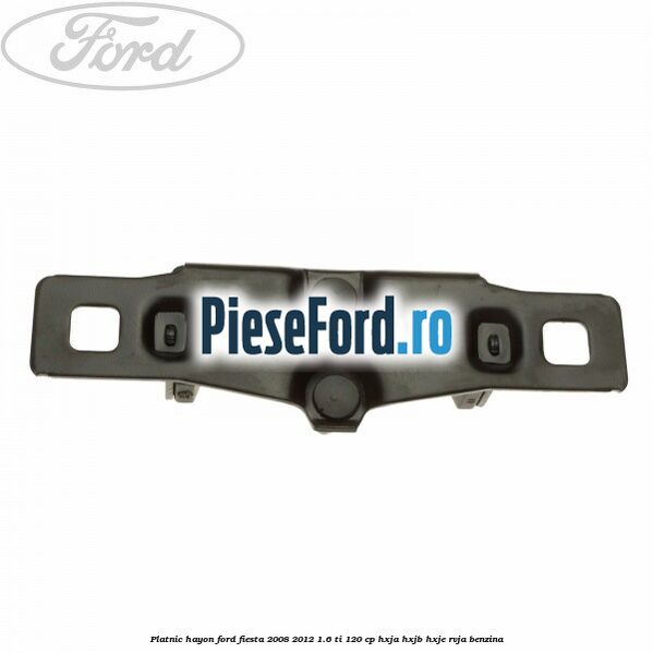 Platnic hayon Ford Fiesta 2008-2012 1.6 Ti 120 cp HXJA, HXJB, HXJE, RVJA benzina