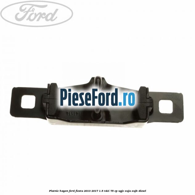 Platnic hayon Ford Fiesta 2013-2017 1.5 TDCi 75 cp UGJC, XUJA, XUJB diesel
