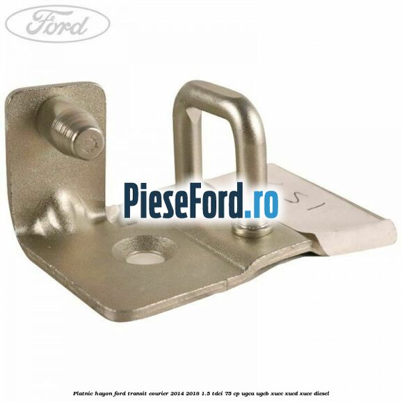 Platnic hayon Ford Transit Courier 2014-2018 1.5 TDCi 75 cp UGCA, UGCB, XUCC, XUCD, XUCE diesel