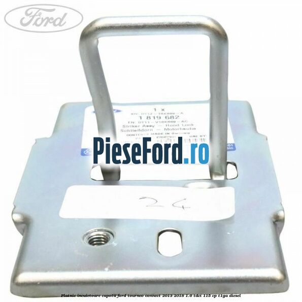 Platnic incuietoare capota Ford Tourneo Connect 2013-2018 1.6 TDCi 115 cp T1GA diesel