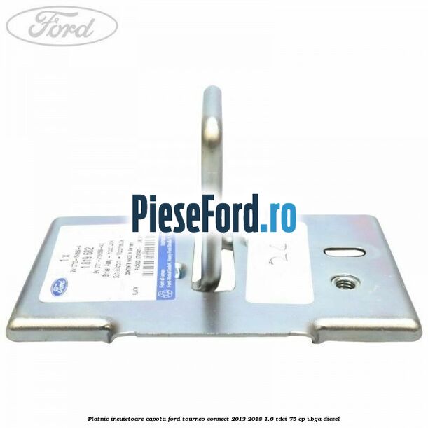 Platnic incuietoare capota Ford Tourneo Connect 2013-2018 1.6 TDCi 75 cp UBGA diesel