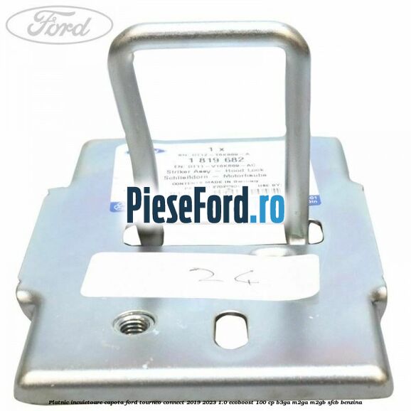 Platnic incuietoare capota Ford Tourneo Connect 2019-2023 1.0 EcoBoost 100 cp B3GA, M2GA, M2GB, SFCB benzina