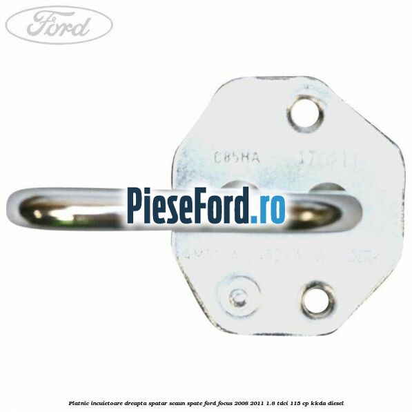 Platnic incuietoare dreapta spatar scaun spate Ford Focus 2008-2011 1.8 TDCi 115 cp KKDA diesel