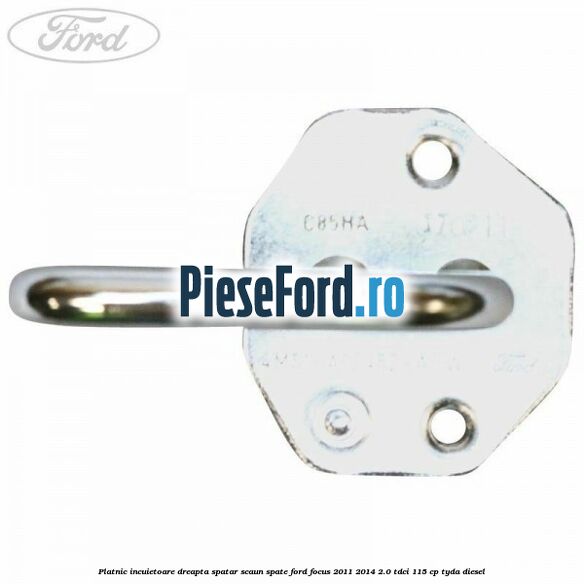 Platnic incuietoare dreapta spatar scaun spate Ford Focus 2011-2014 2.0 TDCi 115 cp Platnic incuietoare dreapta spatar scaun spate Ford Focus 2011-2014 2.0 TDCi 115 cp TYDA diesel