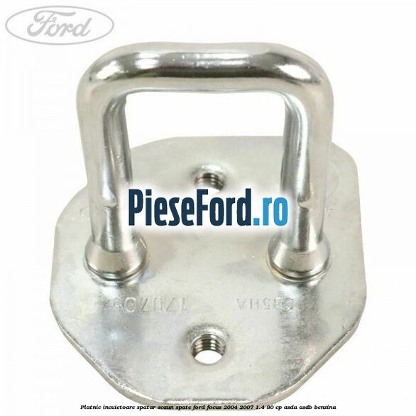 Platnic incuietoare spatar scaun spate Ford Focus 2004-2007 1.4 80 cp ASDA, ASDB benzina