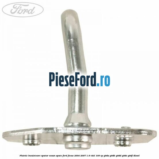 Platnic incuietoare spatar scaun spate Ford Focus 2004-2007 1.6 TDCi 109 cp Platnic incuietoare spatar scaun spate Ford Focus 2004-2007 1.6 TDCi 109 cp G8DA, G8DB, G8DD, G8DE, G8DF diesel