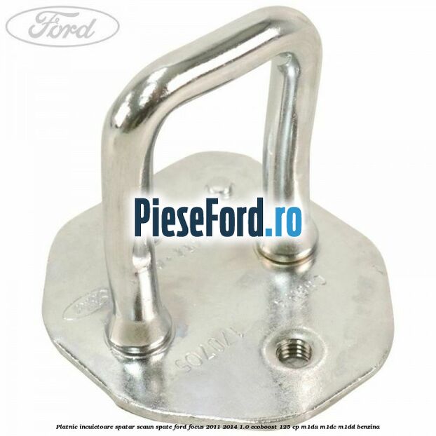 Platnic incuietoare spatar scaun spate Ford Focus 2011-2014 1.0 EcoBoost 125 cp M1DA, M1DC, M1DD benzina