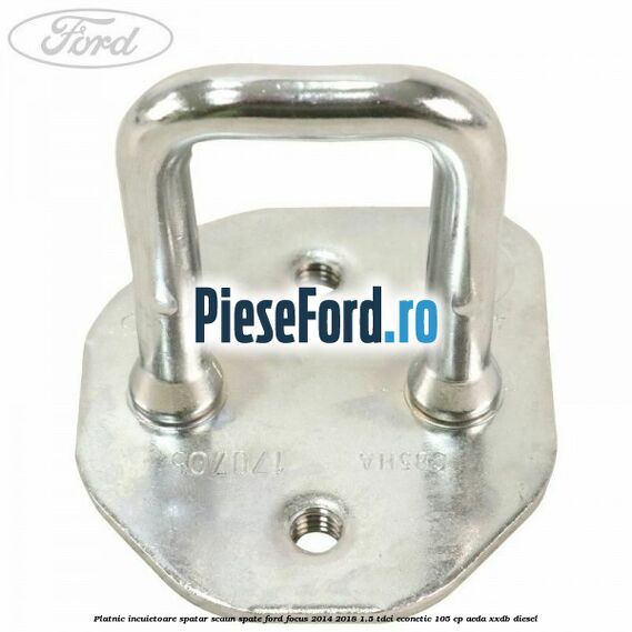 Platnic incuietoare spatar scaun spate Ford Focus 2014-2018 1.5 TDCi ECOnetic 105 cp AEDA, XXDB diesel