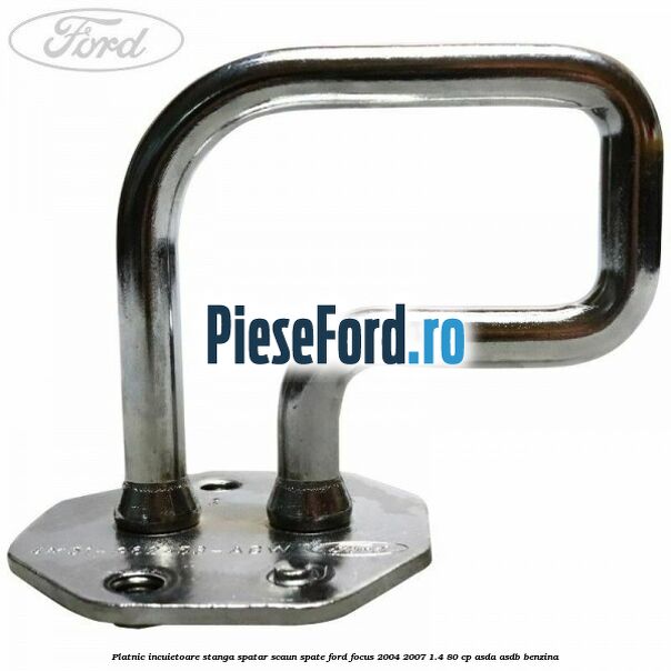 Platnic incuietoare stanga spatar scaun spate Ford Focus 2004-2007 1.4 80 cp ASDA, ASDB benzina