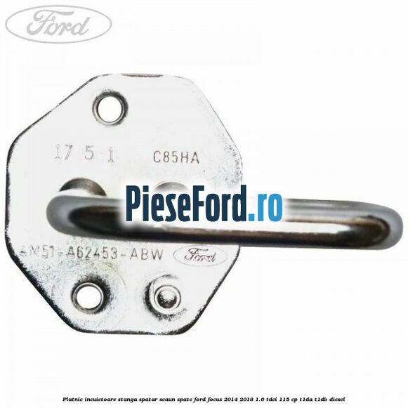 Platnic incuietoare stanga spatar scaun spate Ford Focus 2014-2018 1.6 TDCi 115 cp T1DA, T1DB diesel