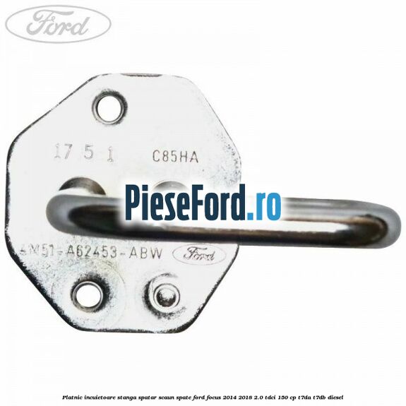 Platnic incuietoare stanga spatar scaun spate Ford Focus 2014-2018 2.0 TDCi 150 cp T7DA, T7DB diesel